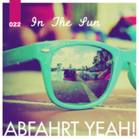 Session 022 :: In The Sun by Abfahrt Yeah!