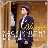 Dheere Dheere (Zack Knight.V) Remix By DJ FIGHTER by FighterJay