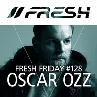 FRESH FRIDAY #128 mit Oscar OZZ by freshguide