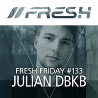FRESH FRIDAy #133 mit Julian DBKB by freshguide