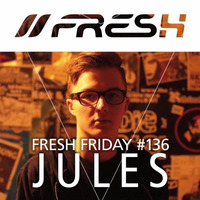 FRESH FRIDAY #136 mit Jules by freshguide