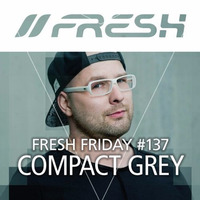 FRESH FRIDAY #137 mit Compact Grey by freshguide