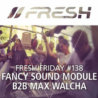 FRESH FRIDAY #138 mit Fancy Sound Module b2b Max Walcha by freshguide
