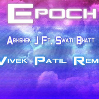 Epoch - Abhishek J Ft. Swati Bhatt ( Vivek Patil Remix )  by DJ Vertex