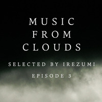 Irezumi - Music From Clouds : Episode 3 by Irezumi