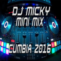 DJ MICKY MIX - MINI MIX CUMBIA 2016 by MickyMix