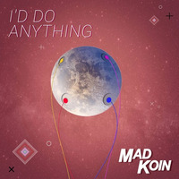 Mad Koin - I'd Do Anything by Cami Raymond