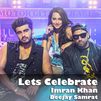 Lets Celebrate  - Imran Khan [ Tevar ] Remix - Deejay Samrat (untag) by Samrat Das