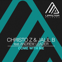 CHRISTO Z &amp; JALIL B Feat Andrew Leader - Come With Me (Original Version) by Upfilter Records
