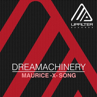 DREAMACHINERY - Maurice  X  Song (Original Version) by Upfilter Records