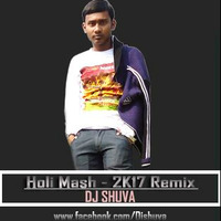 Holi Mash (2K17 Remix) DJ Shuva by DJ Shuva