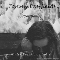 Tommy Easyfields - //For You// Winter DeepHouse Vol. 1 by Tommy Easyfields
