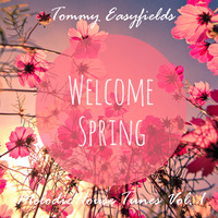 Tommy Easyfields - //Welcome Spring// Melodic House Tunes Vol. 1 by Tommy Easyfields