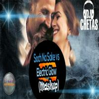 DJ Chetas - Soch Na Sake vs Electric Glow (Mashup) by DJ STREAM