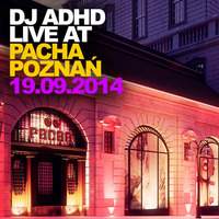 DJ ADHD Live @ Pacha Poznan (19.9.2014) by DJ ADHD