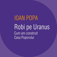 Robi pe Uranus - Ioan Popa by George Hari Popescu