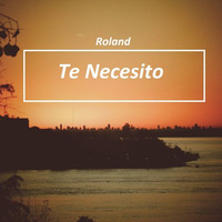 Roland - Te Necesito (Radio Edit) by Roland