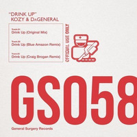 KoZY &amp; Dageneral - Drink Up (Original mix) - OUT NOW on General Surgery Rec. by KoZY