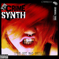 The Crime Synth - I've Got Mad Skills (Floyd The Barber Remix) by Criminal Tribe Records ltd.