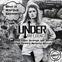 Under Influence - Who Is Martha Stewart (The Tesla's_Method Remix) by Criminal Tribe Records ltd.
