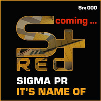 Sigma Pr - It's Name Of by Sigma Pr