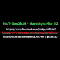 Mr.T-Gee2k16 - Hardstyle Mix #2 by Mr.T-Gee2k16
