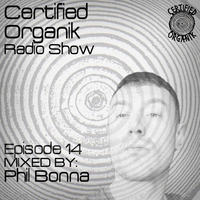 Certified Organik Radio Show 14 - Phil Bonna by bonna