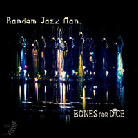 Bones For Dice - Random Jazz Man (Original Mix) by Khao Records