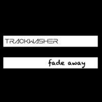 TRACKWASHER - Fade Away by TRACKWASHER