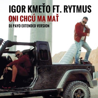 Igor Kmeťo ft.Rytmus - Oni chcú ma mať ( Dj Payo Extended Version) by DJ PAYO (Slovakia)