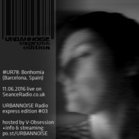 #UR78 // Bonhomía // URBANNOISE radioshow 078 // 11.06.2016 on SeanceRadio.co.uk by URBANNOISE Radio