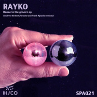 SPA021 - RAYKO - Dance To The Groove by Spa In Disco