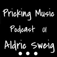 Pricking Music Podcast 01 Aldric Sweig by Aldric Sweig