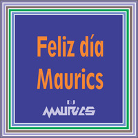 Dj Maurics - Feliz dia Maurics by Dj Maurics