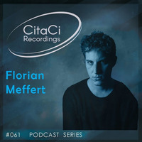 PODCAST SERIES #061 - Florian Meffert by CitaCi Recordings