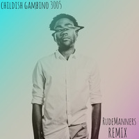 Childish Gambino - 3005 (RudeManners Remix) by RudeManners