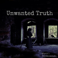 Unwanted Truth by SAKUMAMATATA