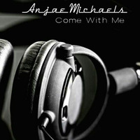 Anjae Michaels - Come With Me by Anjae Michaels