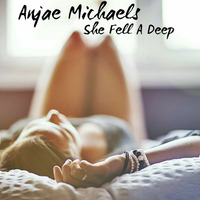 Anjae Michaels - She Fell A deep by Anjae Michaels