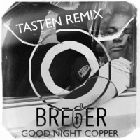 Breger - Good Night Copper (Tasten Remix) by TiM TASTE