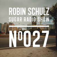 Robin Schulz - Sugar Radio 027 by Live DJ Sets