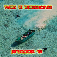 Wez G Sessions Episode 15 by Wez G
