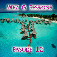 Wez G Sessions Episode 12 by Wez G