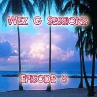 Wez G Sessions Episode 8 by Wez G