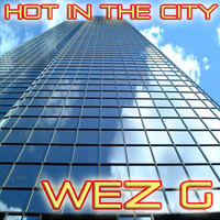 Wez G - Hot In The City by Wez G