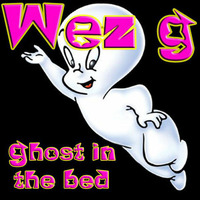 Wez G - Ghost In The Bed by Wez G