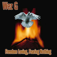 Wez G - Freedom Loving, Fearing Nothing by Wez G