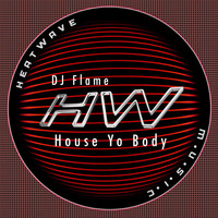 DJ Flame - House Yo Body - FREE DOWNLOAD! by Jose Toro