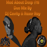 Mad About Deep #18 - Duo Mix By DJ Cavity & Razer Ray by Razer Ray