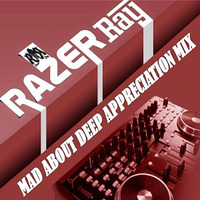 Mad About Deep Appreciation Mix By Razer Ray by Razer Ray